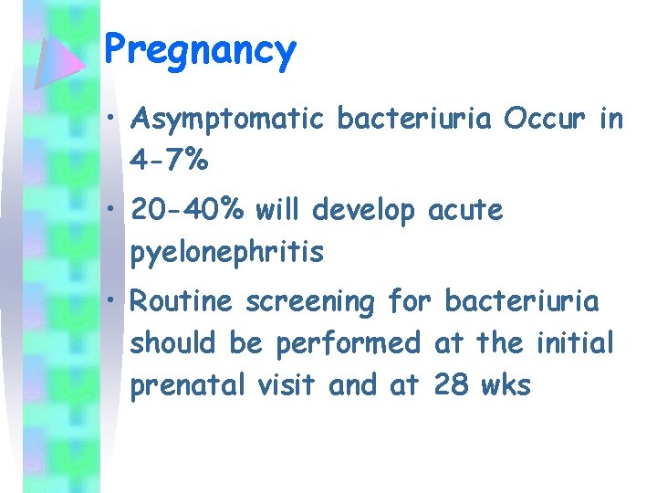 Pregnancy • Asymptomatic bacteriuria Occur in 4 -7% • 20 -40% will develop acute