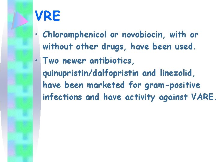 VRE • Chloramphenicol or novobiocin, with or without other drugs, have been used. •