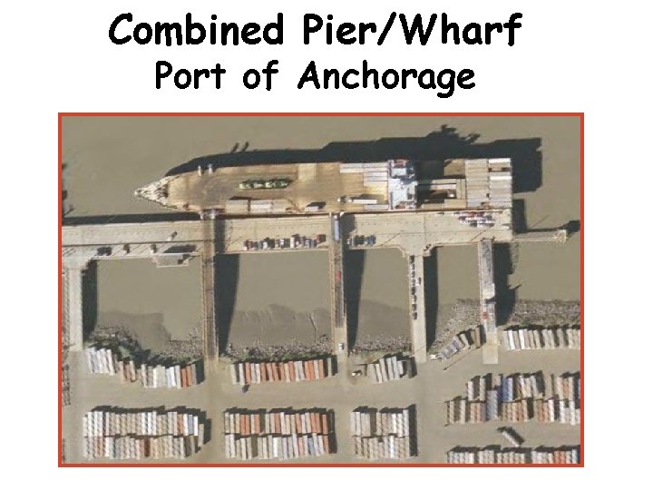 Combined Pier/Wharf Port of Anchorage 