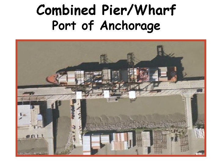 Combined Pier/Wharf Port of Anchorage 