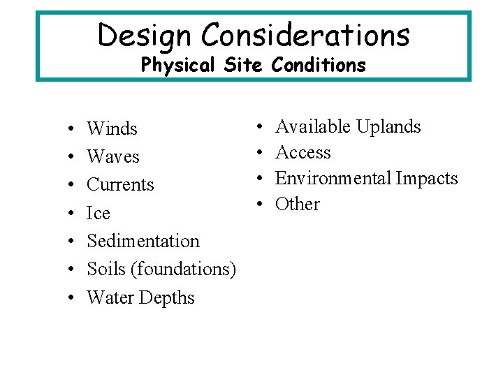 Design Considerations Physical Site Conditions • • Winds Waves Currents Ice Sedimentation Soils (foundations)