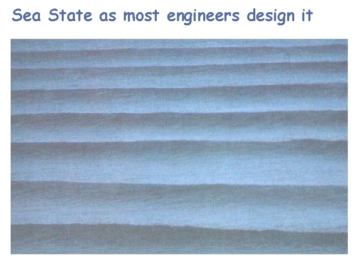 Sea State as most engineers design it 