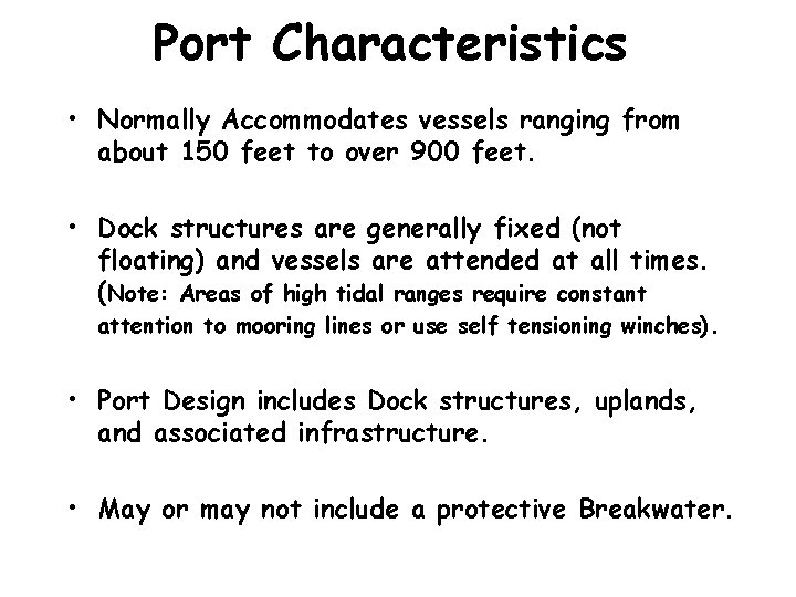 Port Characteristics • Normally Accommodates vessels ranging from about 150 feet to over 900