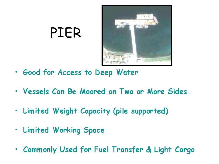 PIER • Good for Access to Deep Water • Vessels Can Be Moored on