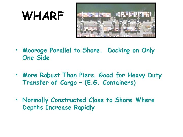 WHARF • Moorage Parallel to Shore. Docking on Only One Side • More Robust