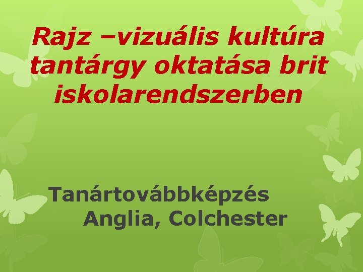 Rajz –vizuális kultúra tantárgy oktatása brit iskolarendszerben Tanártovábbképzés Anglia, Colchester 