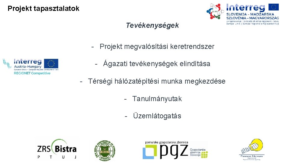 Projekt tapasztalatok Tevékenységek - Projekt megvalósítási keretrendszer - Ágazati tevékenységek elindítása - Térségi hálózatépítési