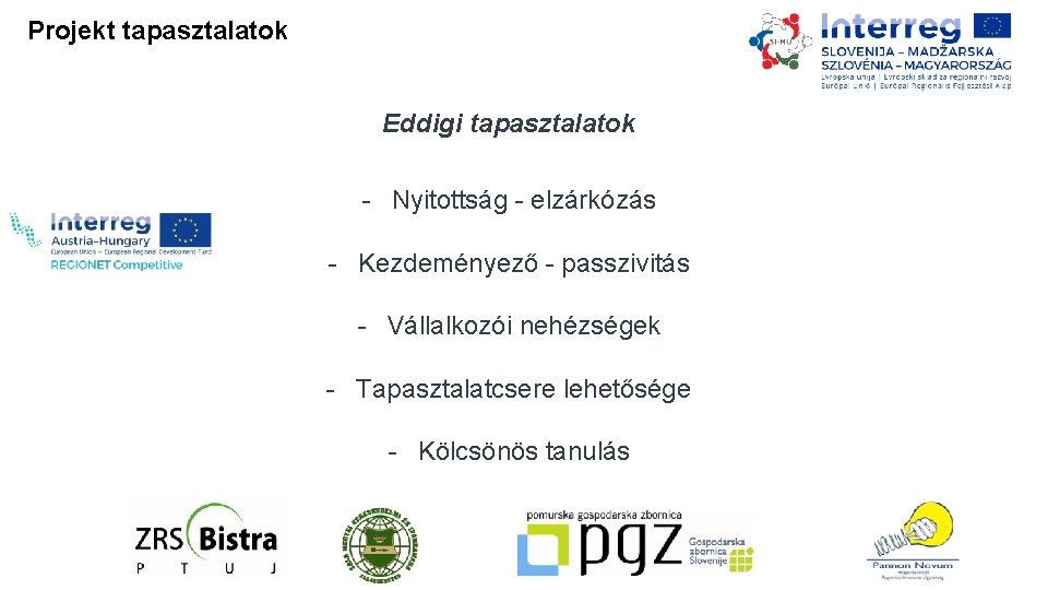 Projekt tapasztalatok Eddigi tapasztalatok - Nyitottság - elzárkózás - Kezdeményező - passzivitás - Vállalkozói