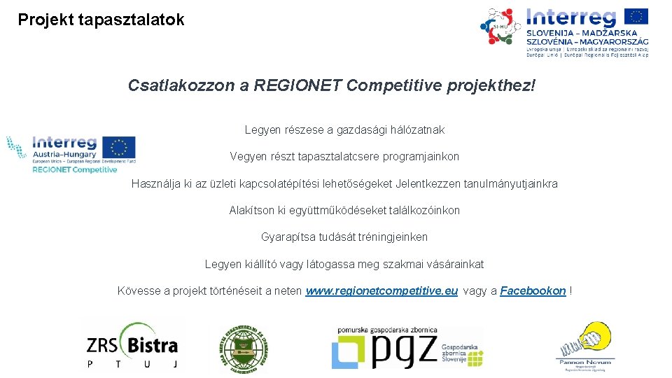 Projekt tapasztalatok Csatlakozzon a REGIONET Competitive projekthez! Legyen részese a gazdasági hálózatnak Vegyen részt