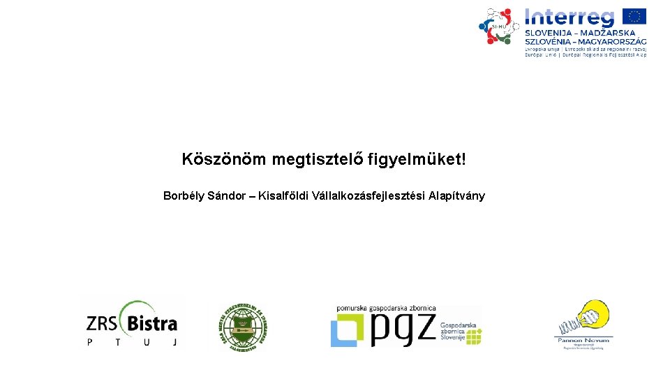 Köszönöm megtisztelő figyelmüket! Borbély Sándor – Kisalföldi Vállalkozásfejlesztési Alapítvány 