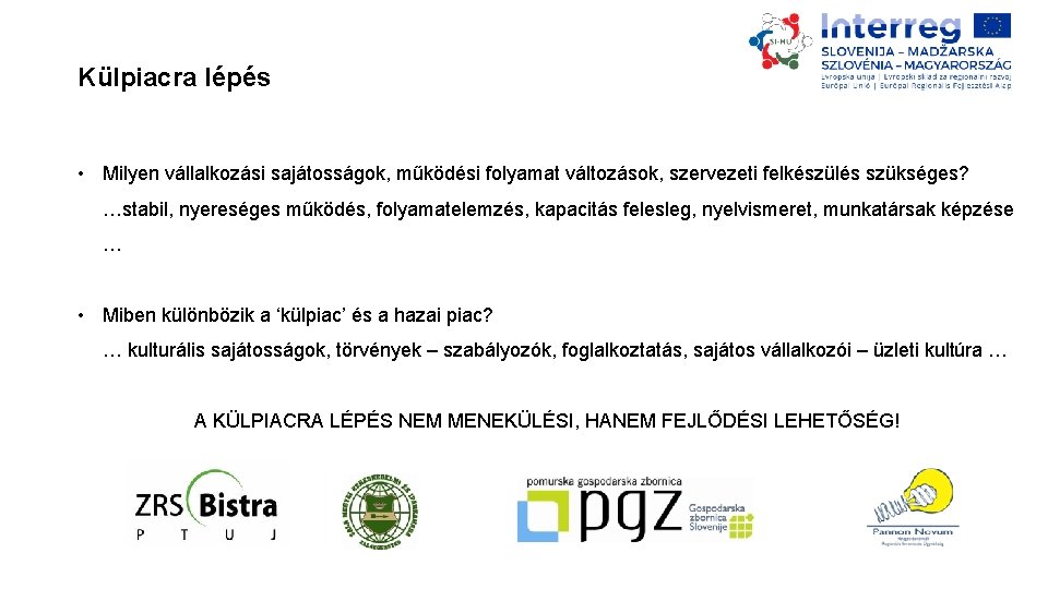 Külpiacra lépés • Milyen vállalkozási sajátosságok, működési folyamat változások, szervezeti felkészülés szükséges? …stabil, nyereséges