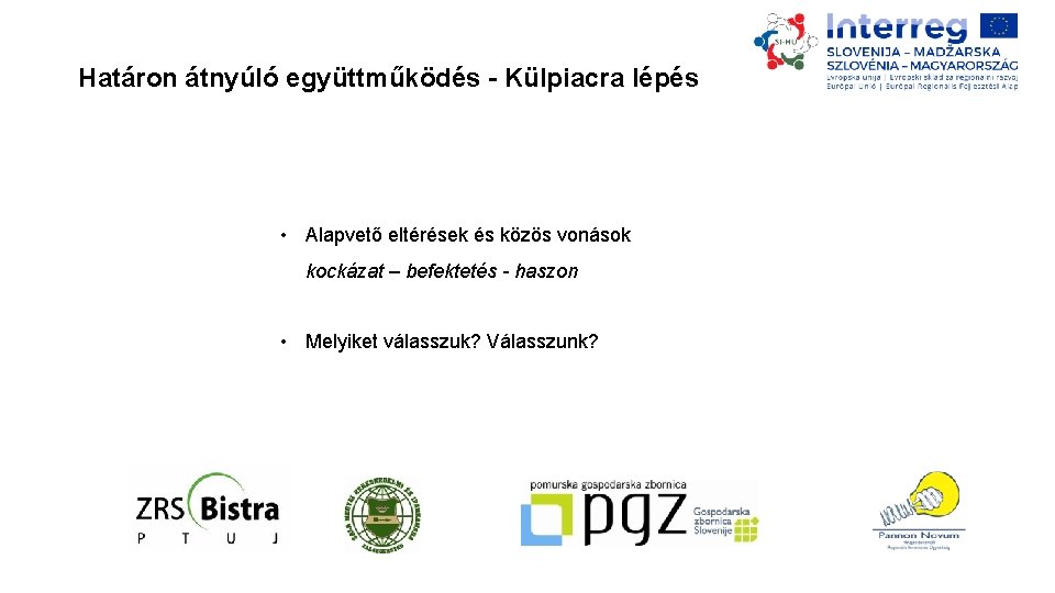 Határon átnyúló együttműködés - Külpiacra lépés • Alapvető eltérések és közös vonások kockázat –