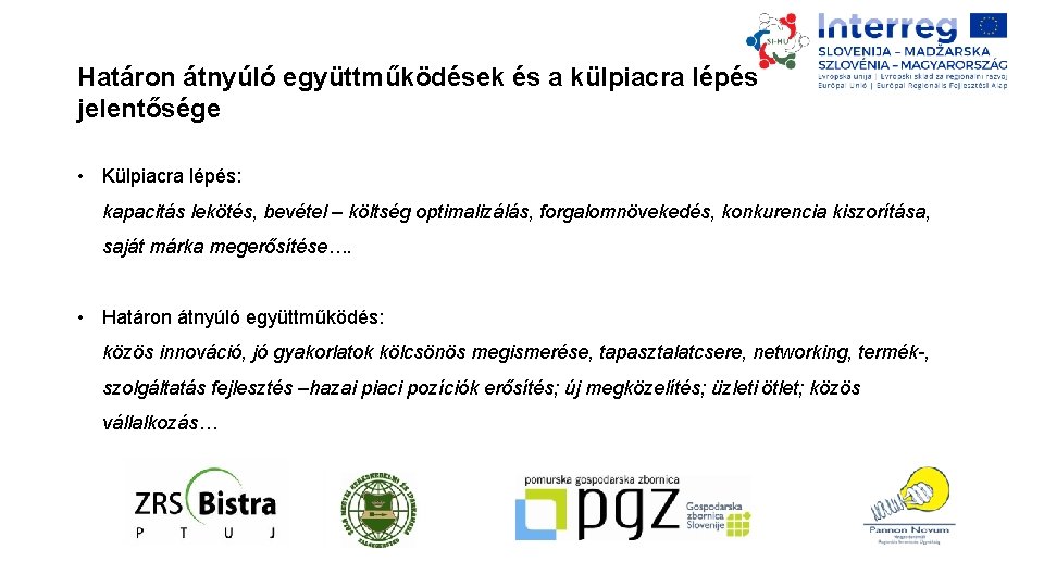 Határon átnyúló együttműködések és a külpiacra lépés jelentősége • Külpiacra lépés: kapacitás lekötés, bevétel