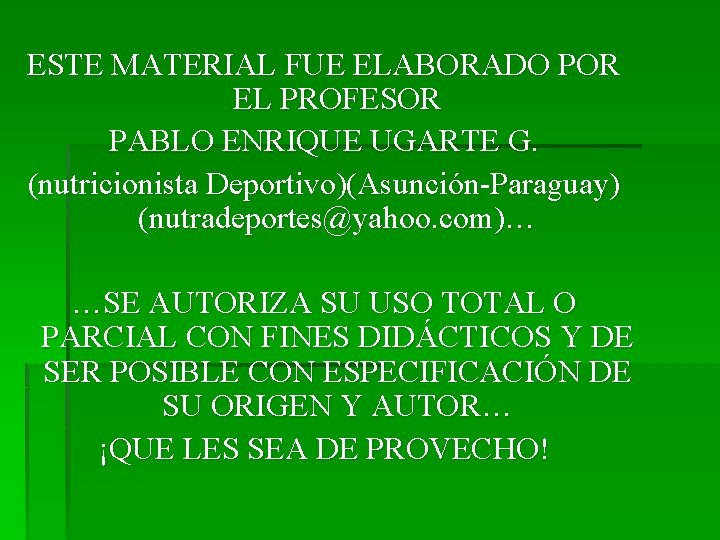 ESTE MATERIAL FUE ELABORADO POR EL PROFESOR PABLO ENRIQUE UGARTE G. (nutricionista Deportivo)(Asunción-Paraguay) (nutradeportes@yahoo.