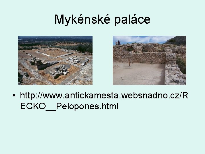 Mykénské paláce • http: //www. antickamesta. websnadno. cz/R ECKO__Pelopones. html 