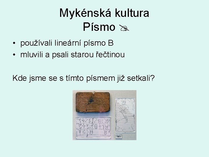 Mykénská kultura Písmo • používali lineární písmo B • mluvili a psali starou řečtinou