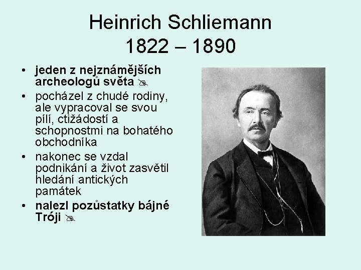 Heinrich Schliemann 1822 – 1890 • jeden z nejznámějších archeologů světa • pocházel z