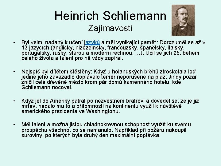 Heinrich Schliemann Zajímavosti • Byl velmi nadaný k učení jazyků a měl vynikající paměť: