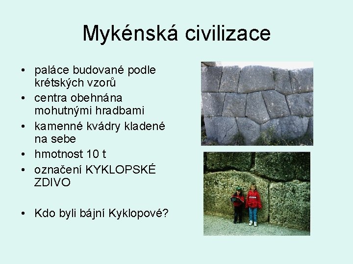 Mykénská civilizace • paláce budované podle krétských vzorů • centra obehnána mohutnými hradbami •