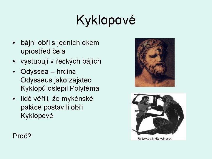 Kyklopové • bájní obři s jedních okem uprostřed čela • vystupují v řeckých bájích