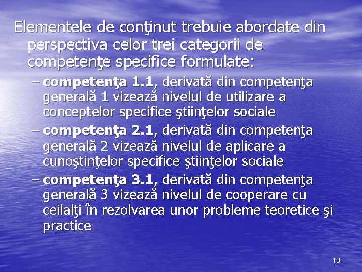 Elementele de conţinut trebuie abordate din perspectiva celor trei categorii de competenţe specifice formulate: