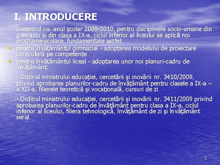 I. INTRODUCERE • • Începand cu anul şcolar 2009 -2010, pentru disciplinele socio-umane din