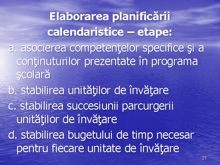 Elaborarea planificării calendaristice – etape: a. asocierea competenţelor specifice şi a conţinuturilor prezentate în