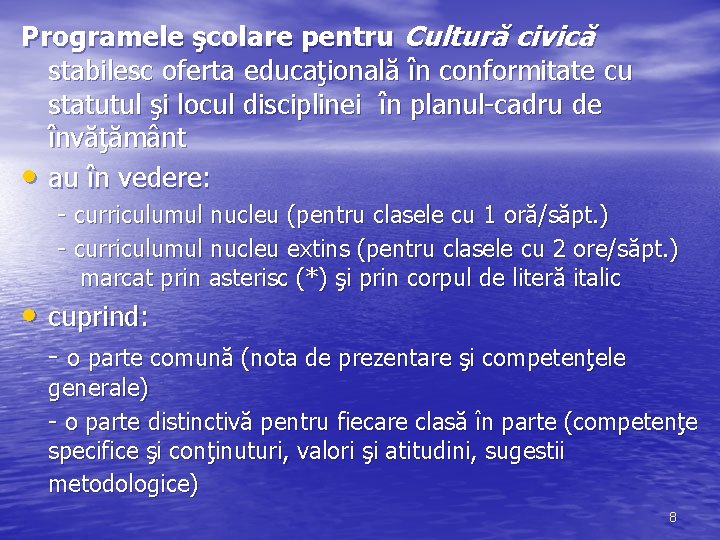 Programele şcolare pentru Cultură civică stabilesc oferta educaţională în conformitate cu statutul şi locul