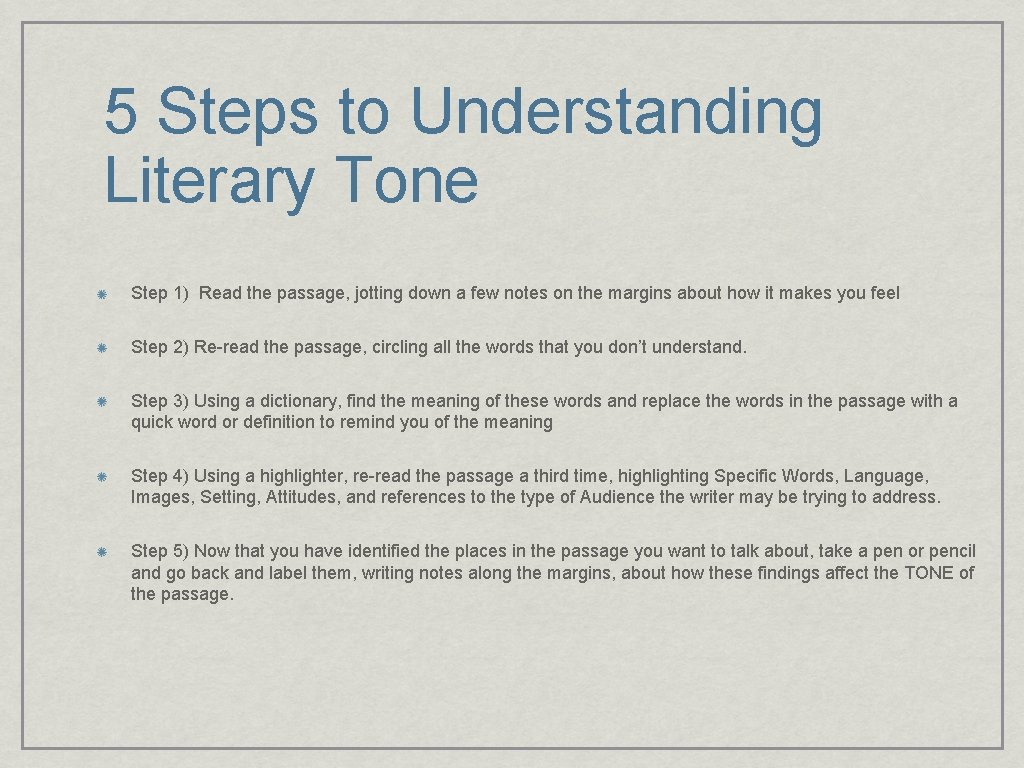 5 Steps to Understanding Literary Tone Step 1) Read the passage, jotting down a