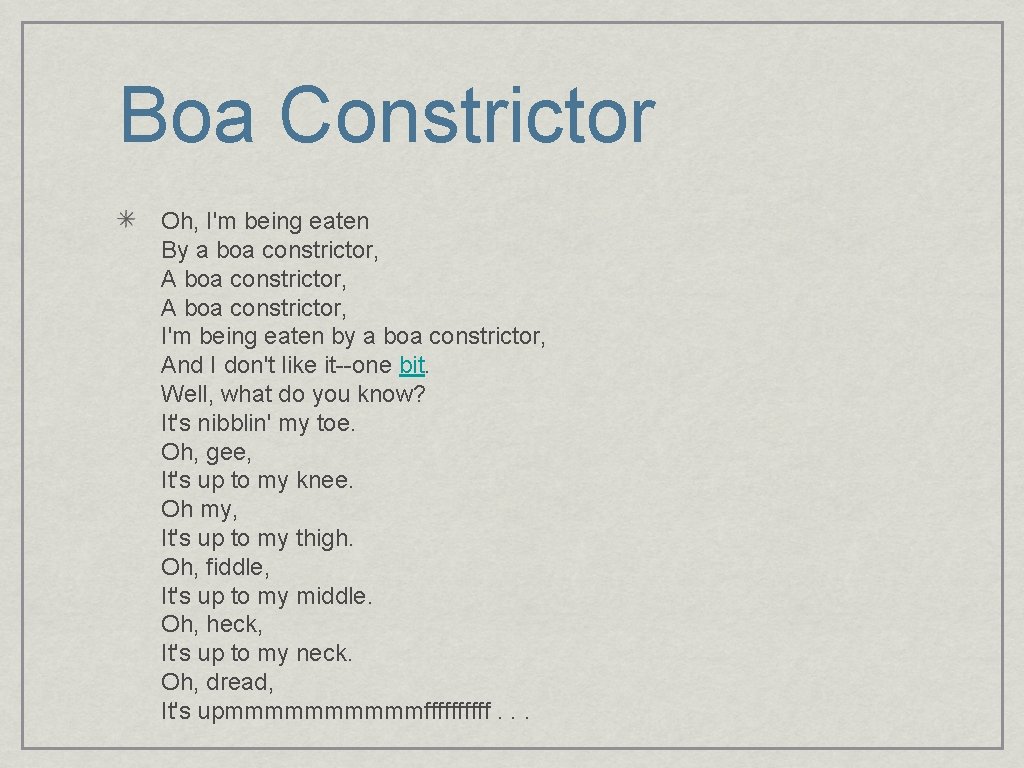 Boa Constrictor Oh, I'm being eaten By a boa constrictor, A boa constrictor, I'm
