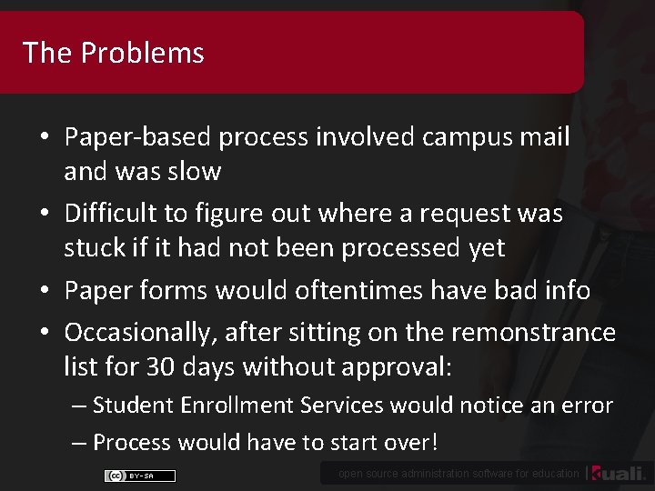 The Problems • Paper-based process involved campus mail and was slow • Difficult to