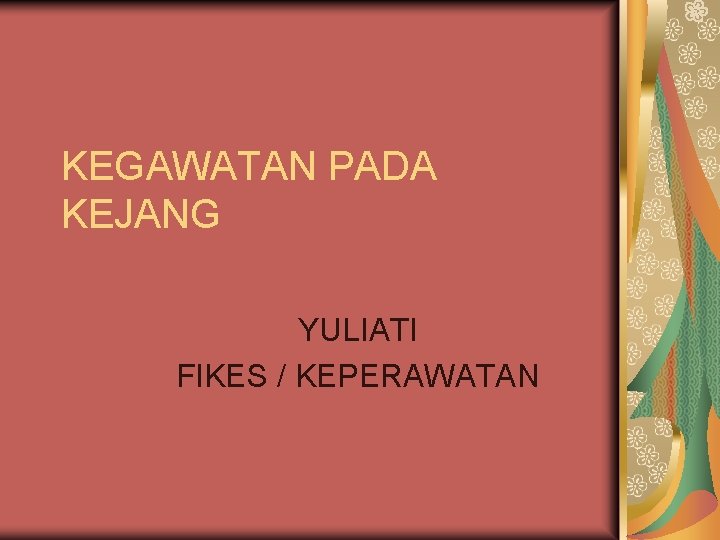 KEGAWATAN PADA KEJANG YULIATI FIKES / KEPERAWATAN 