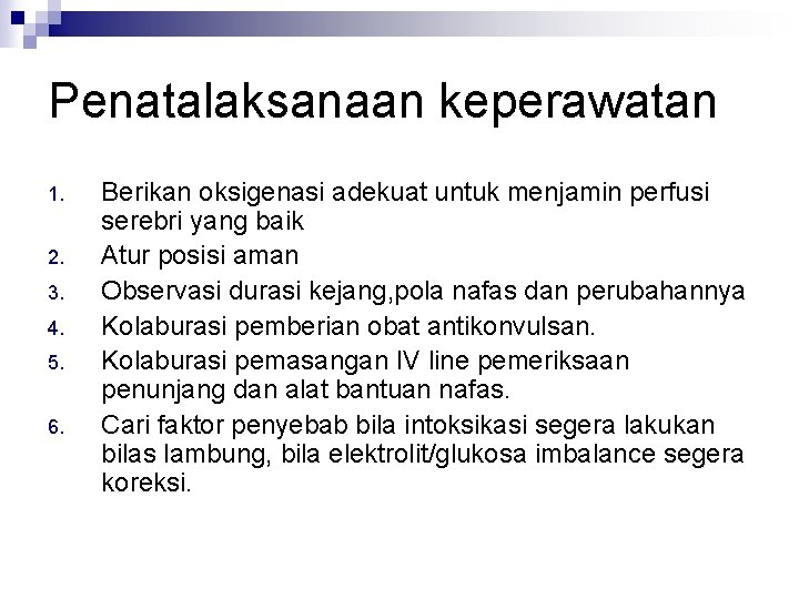 Penatalaksanaan keperawatan 1. 2. 3. 4. 5. 6. Berikan oksigenasi adekuat untuk menjamin perfusi