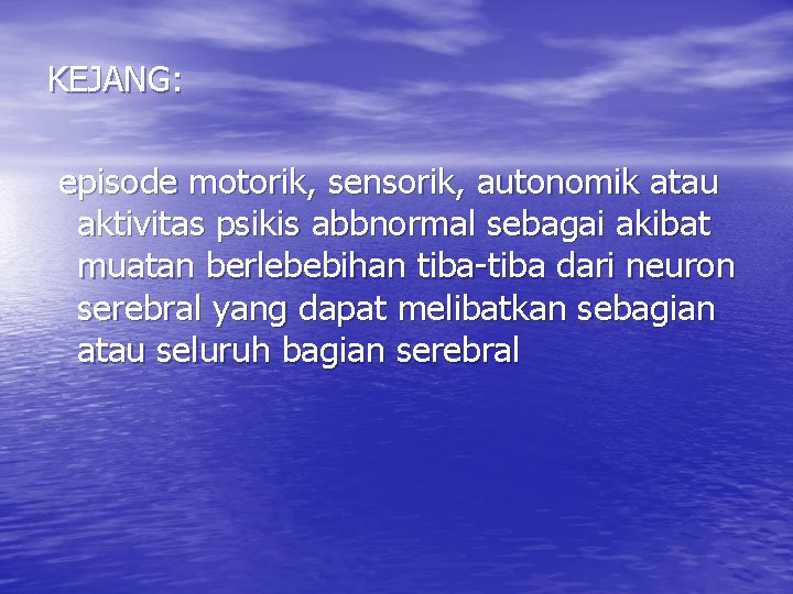 KEJANG: episode motorik, sensorik, autonomik atau aktivitas psikis abbnormal sebagai akibat muatan berlebebihan tiba-tiba