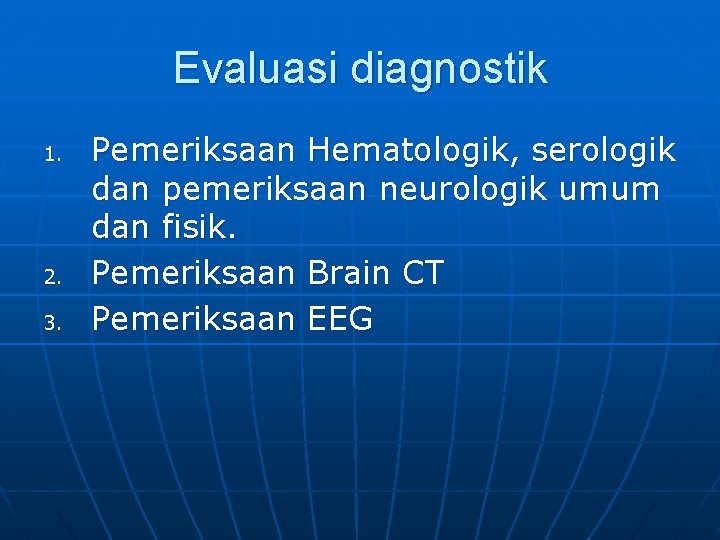 Evaluasi diagnostik 1. 2. 3. Pemeriksaan Hematologik, serologik dan pemeriksaan neurologik umum dan fisik.