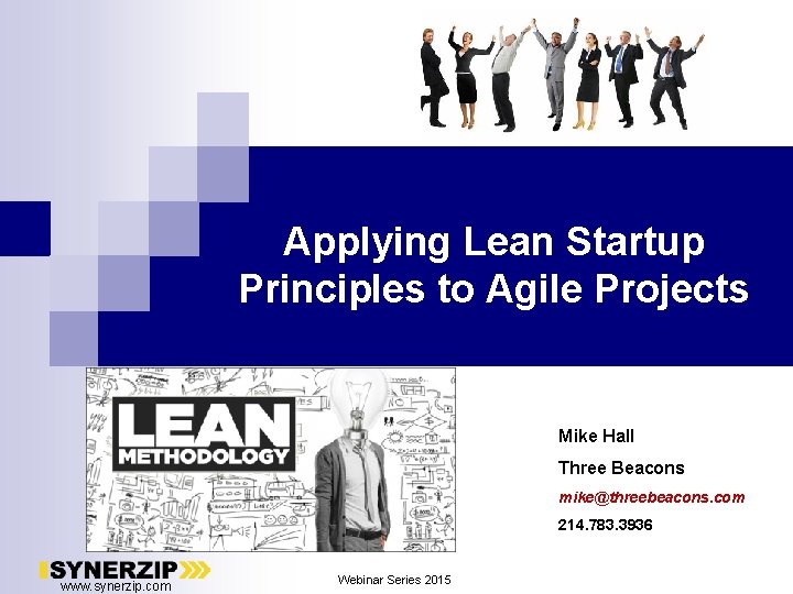 Applying Lean Startup Principles to Agile Projects Mike Hall Three Beacons mike@threebeacons. com 214.