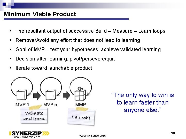 Minimum Viable Product • The resultant output of successive Build – Measure – Learn