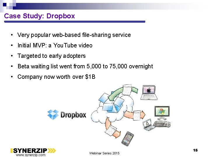 Case Study: Dropbox • Very popular web-based file-sharing service • Initial MVP: a You.