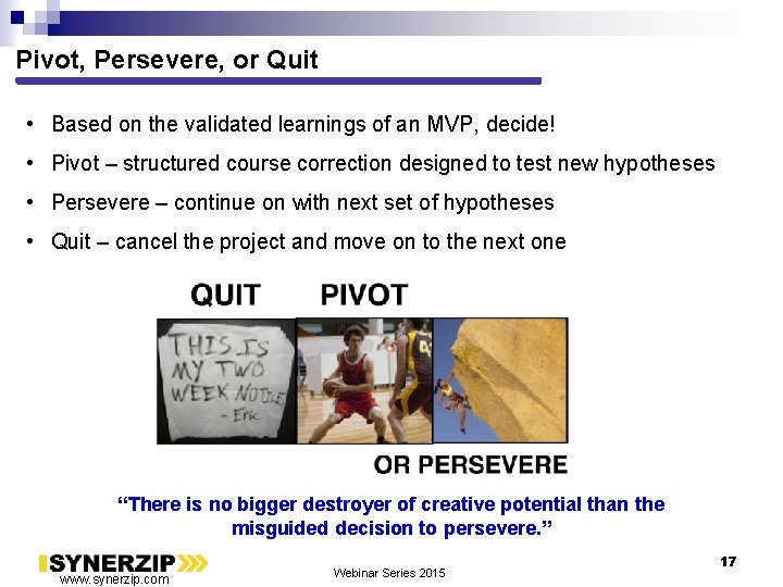 Pivot, Persevere, or Quit • Based on the validated learnings of an MVP, decide!