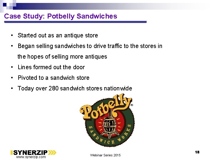 Case Study: Potbelly Sandwiches • Started out as an antique store • Began selling