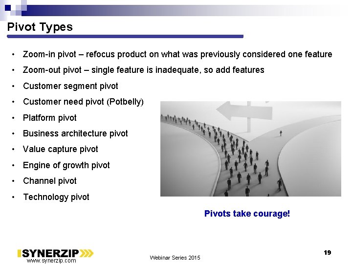 Pivot Types • Zoom-in pivot – refocus product on what was previously considered one