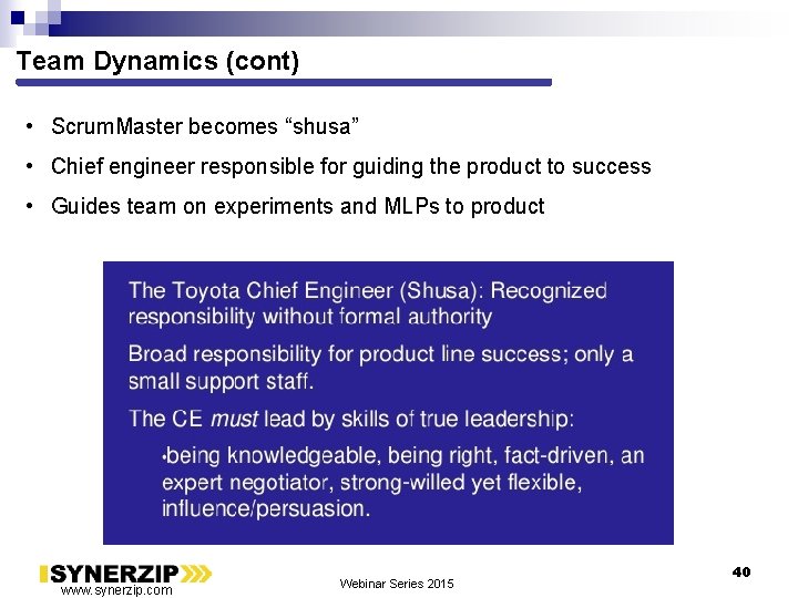 Team Dynamics (cont) • Scrum. Master becomes “shusa” • Chief engineer responsible for guiding