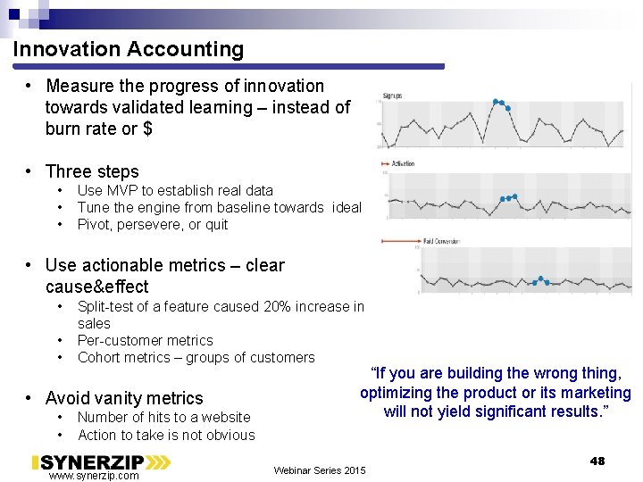 Innovation Accounting • Measure the progress of innovation towards validated learning – instead of