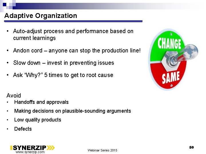 Adaptive Organization • Auto-adjust process and performance based on current learnings • Andon cord