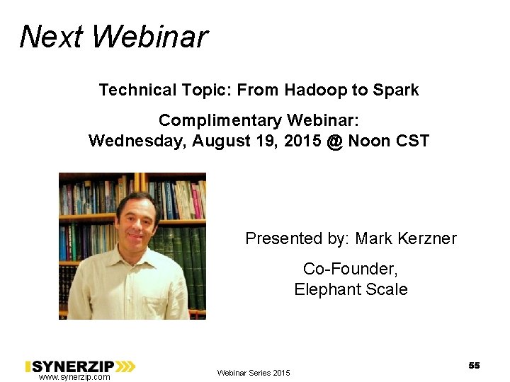 Next Webinar Technical Topic: From Hadoop to Spark Complimentary Webinar: Wednesday, August 19, 2015