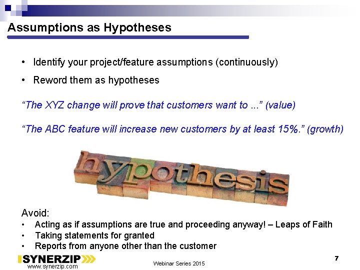 Assumptions as Hypotheses • Identify your project/feature assumptions (continuously) • Reword them as hypotheses