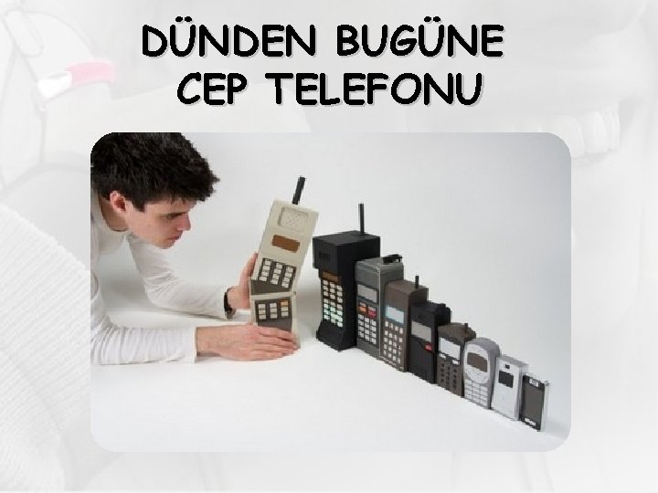 DÜNDEN BUGÜNE CEP TELEFONU 