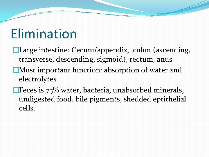 Elimination �Large intestine: Cecum/appendix, colon (ascending, transverse, descending, sigmoid), rectum, anus �Most important function: