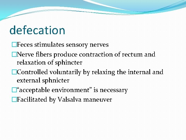 defecation �Feces stimulates sensory nerves �Nerve fibers produce contraction of rectum and relaxation of