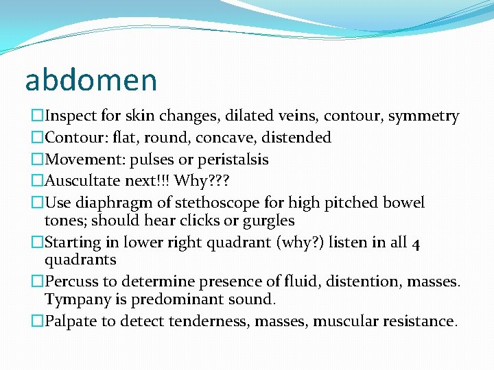 abdomen �Inspect for skin changes, dilated veins, contour, symmetry �Contour: flat, round, concave, distended